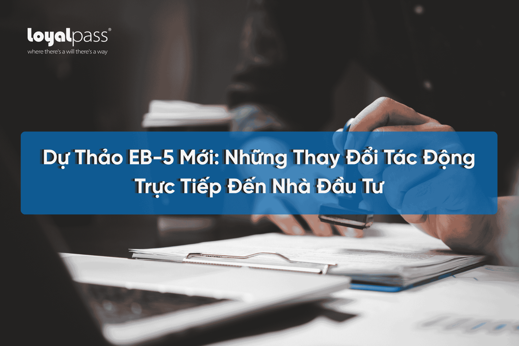 Dự Thảo EB-5 Mới: Những Thay Đổi Ảnh Tác Động Trực Tiếp Đến Nhà Đầu Tư